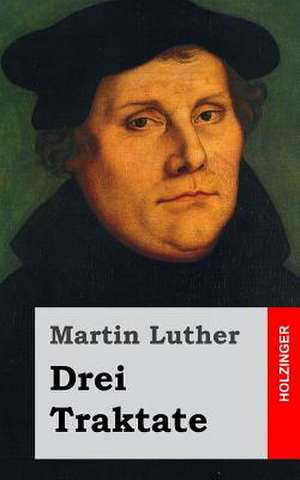 Drei Traktate de Martin Luther