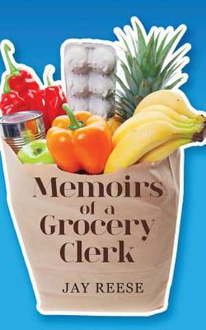 Memoirs of a Grocery Clerk de Jay Reese