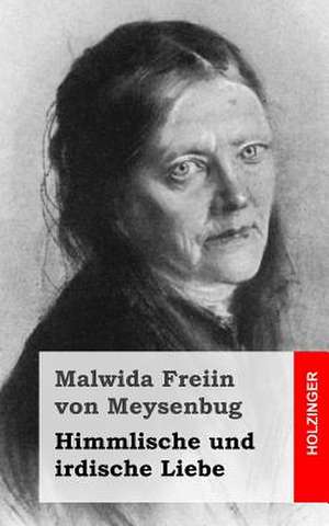 Himmlische Und Irdische Liebe de Malwida Freiin Von Meysenbug