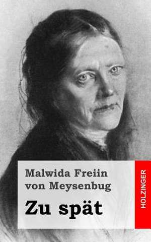 Zu Spat de Malwida Freiin Von Meysenbug