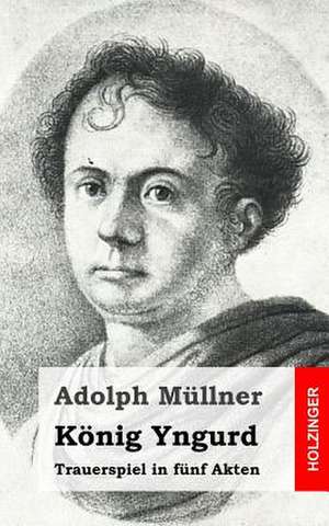 Konig Yngurd de Adolph Mullner