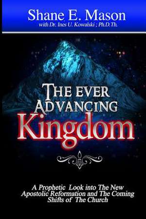 The Ever Advancing Kingdom de Shane E. Mason