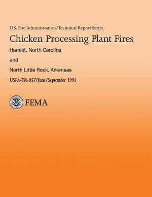 Chicken Processing Plant Fires- Hamlet, North Caroline & North Little Rock, Arkansas de U. S. Departmen U. S. Fire Administration