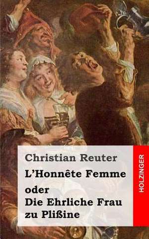 L'Honnete Femme Oder Die Ehrliche Frau Zu Plissine de Christian Reuter