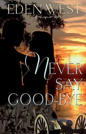 Never Say Goodbye, Eden West de Elizabeth Lillian Buchaklian