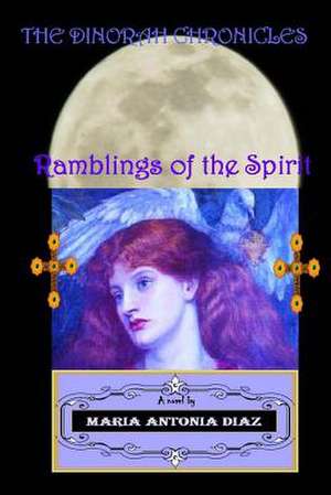 The Dinorah Chronicles - Ramblings of the Spirit de Maria Antonia Diaz