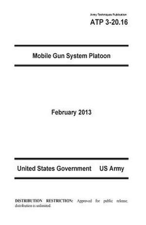 Army Techniques Publication Atp 3-20.16 Mobile Gun System Platoon February 2013 de United States Government Us Army