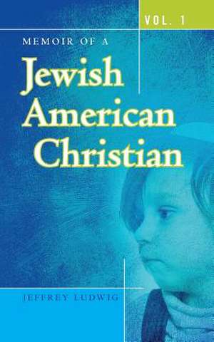 Memoir of a Jewish American Christian de Jeffrey Ludwig