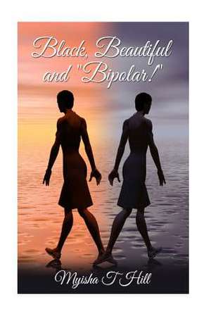 Black, Beautiful and Bipolar? de Myisha T. Hill