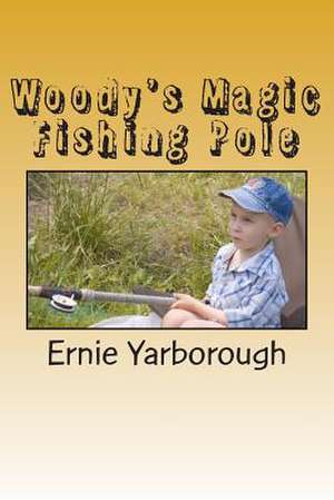 Woody's Magic Fishing Pole de Ernie Yarborough