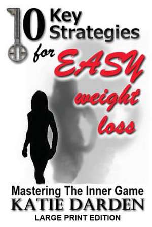 10 Key Strategies for Easy Weight Loss de Katie Darden