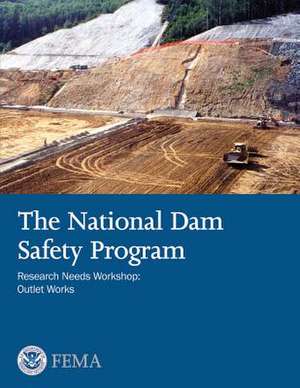 The National Dam Safety Program Research Needs Workshop de U. S. Department of Homeland Security