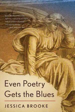 Even Poetry Gets the Blues de Jessica Brooke