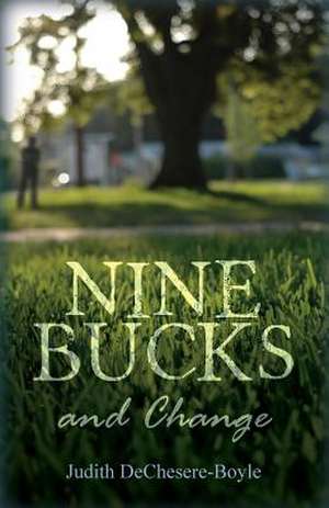 Nine Bucks and Change de Judith Dechesere-Boyle