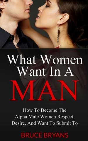 What Women Want in a Man de Bruce Bryans