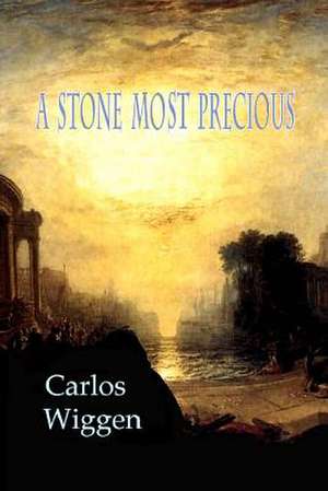 A Stone Most Precious de Carlos Wiggen