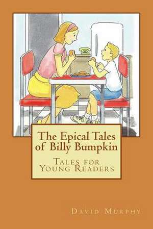 The Epical Tales of Billy Bumpkin de David J. Murphy