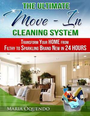 The Ultimate Move-In Cleaning System de Mrs Maria D. Oquendo