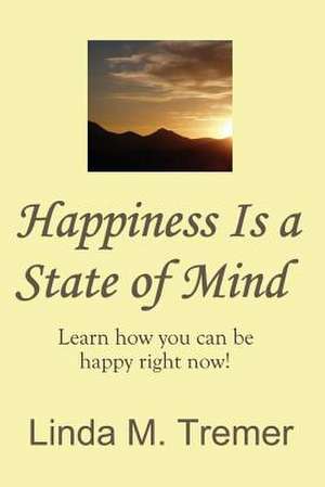 Happiness Is a State of Mind de Tremer, Linda M.