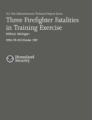 Three Firefighter Fatalities in Training Exercise- Milford, Michigan de U. S. Department of Homeland Security