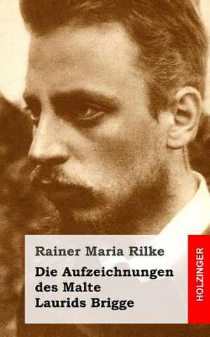 Die Aufzeichnungen Des Malte Laurids Brigge de Rainer Maria Rilke