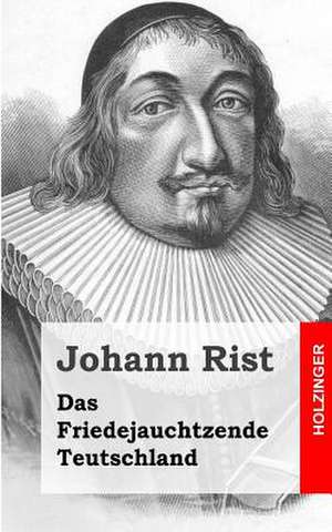 Das Friedejauchtzende Teutschland de Johann Rist