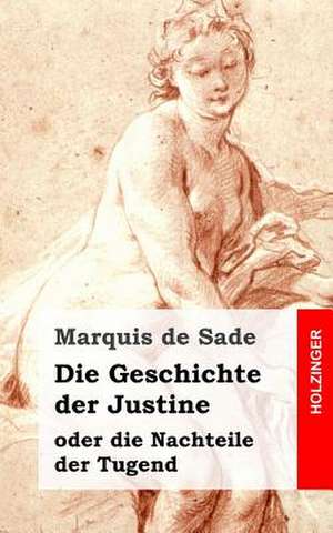 Die Geschichte Der Justine Oder Die Nachteile Der Tugend de Marquis De Sade