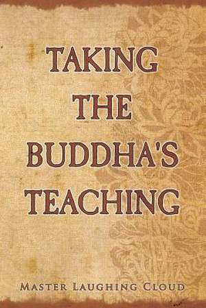 Taking the Buddha's Teaching de Master Laughing Cloud