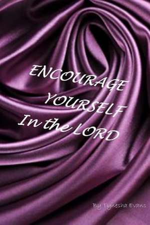 Encourage Yourself in the Lord de Tynesha Evans