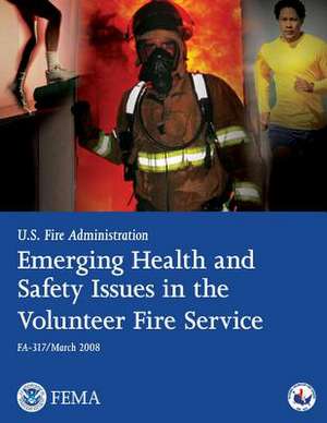 Emerging Health and Safety Issues in the Volunteer Fire Service de U. S. Department of Homeland Security