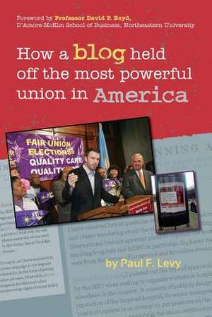 How a Blog Held Off the Most Powerful Union in America de Paul F. Levy