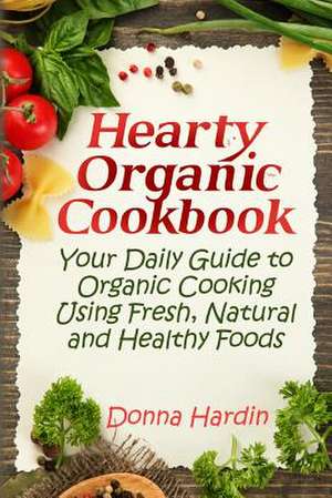 Hearty Organic Cookbook de Donna Hardin