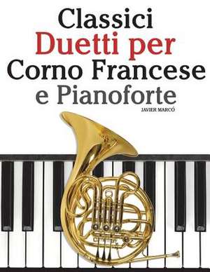 Classici Duetti Per Corno Francese E Pianoforte de Javier Marco