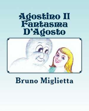 Agostino Il Fantasma D'Agosto de Bruno E. Miglietta