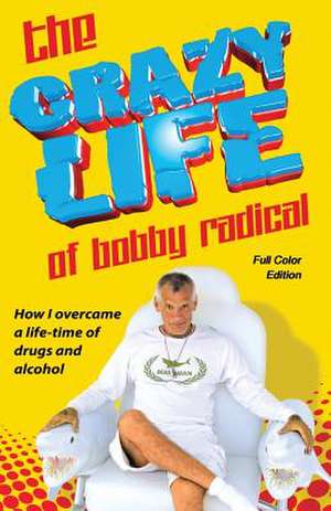 The Crazy Life of Bobby Radical / Full Color Edition de MR Bobby Radical