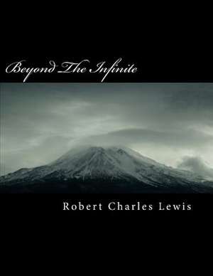 Beyond the Infinite de Robert Charles Lewis