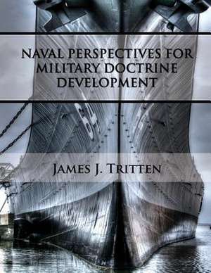 Naval Perspectives for Military Doctrine Development de James John Tritten