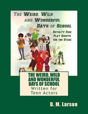 The Weird, Wild and Wonderful Days of School de D. M. Larson