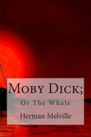 Moby Dick; Or the Whale de MR Herman Melville