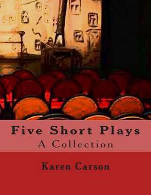 Five Short Plays de Karen M. Carson