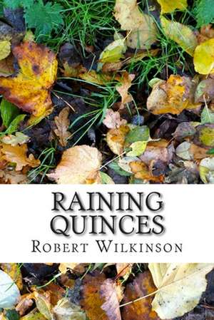 Raining Quinces de Robert Wilkinson