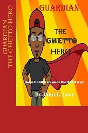 Guardian the Ghetto Hero de John Lee Love