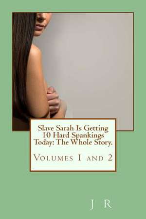 Slave Sarah Is Getting 10 Hard Spankings Today de J. R