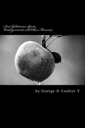 Semi Gelatinous Sports Undergarments and Other Memories de MR George N. Coulter V.