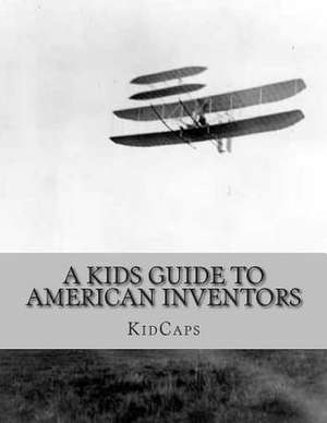 A Kids Guide to American Inventors de Kidcaps