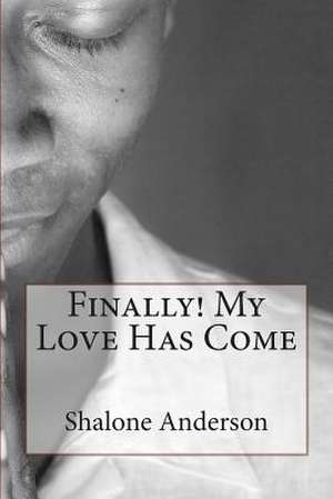 Finally! My Love Has Come de Shalone Anderson