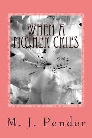 When a Mother Cries de M. J. Pender