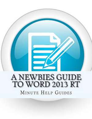 A Newbies Guide to Word 2013 Rt de Minute Help Guides