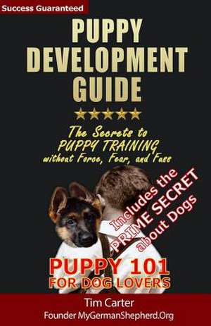 Puppy Development Guide - Puppy 101 for Dog Lovers de Tim Carter