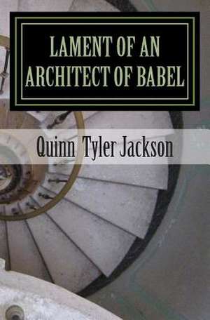 Lament of an Architect of Babel de Quinn Tyler Jackson